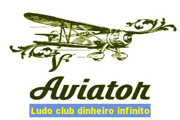 Ludo club dinheiro infinito